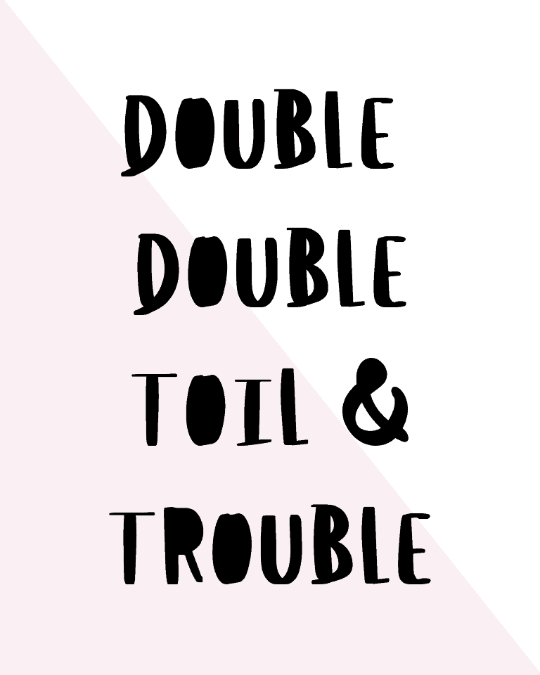 Double Double Toil and Trouble Printable